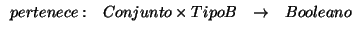 \( \begin{array}{cccc}
pertenece: & Conjunto\times TipoB & \rightarrow & Booleano
\end{array} \)