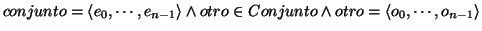 \( conjunto=\left\langle e_{0},\cdots ,e_{n-1}\right\rangle \wedge otro\in Conjunto\wedge otro=\left\langle o_{0},\cdots ,o_{n-1}\right\rangle \)