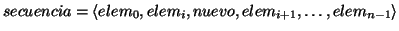 \( secuencia=\left\langle elem_{0},elem_{i},nuevo,elem_{i+1},\ldots ,elem_{n-1}\right\rangle \)